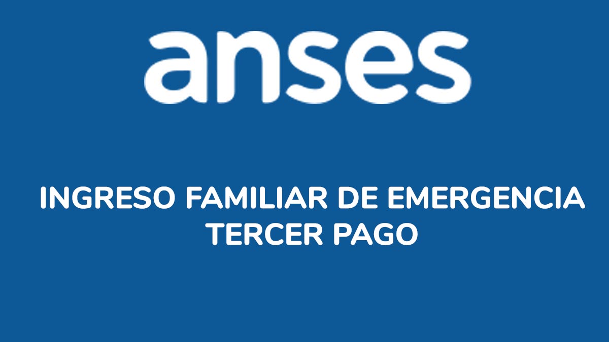 Anses - Tercer pago del ingreso familiar de emergencia