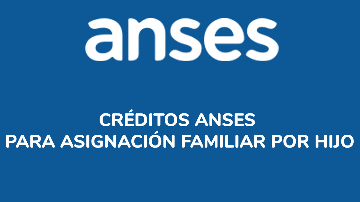 Créditos ANSES para Asignación Familiar por Hijo