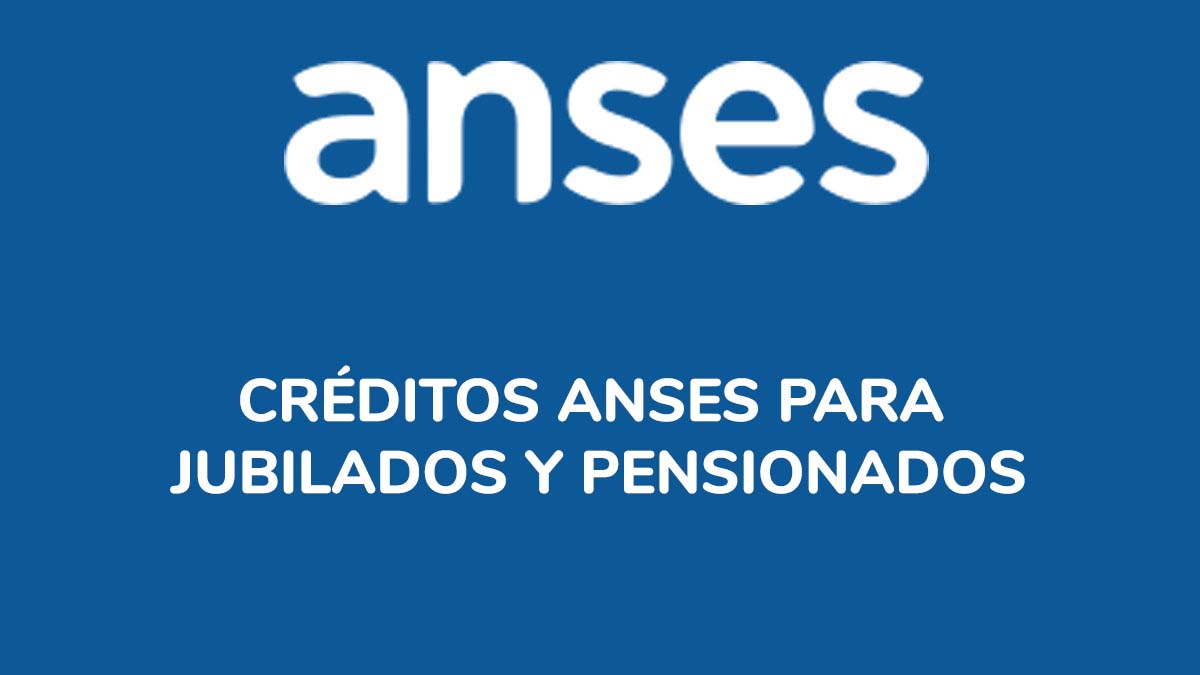 Créditos ANSES para jubilados y pensionados