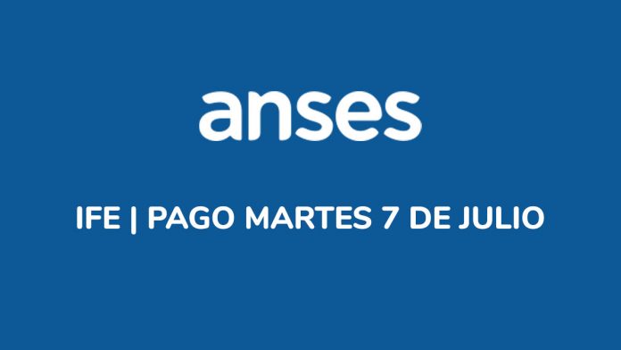Anses - IFE pagos del 7 de Julio