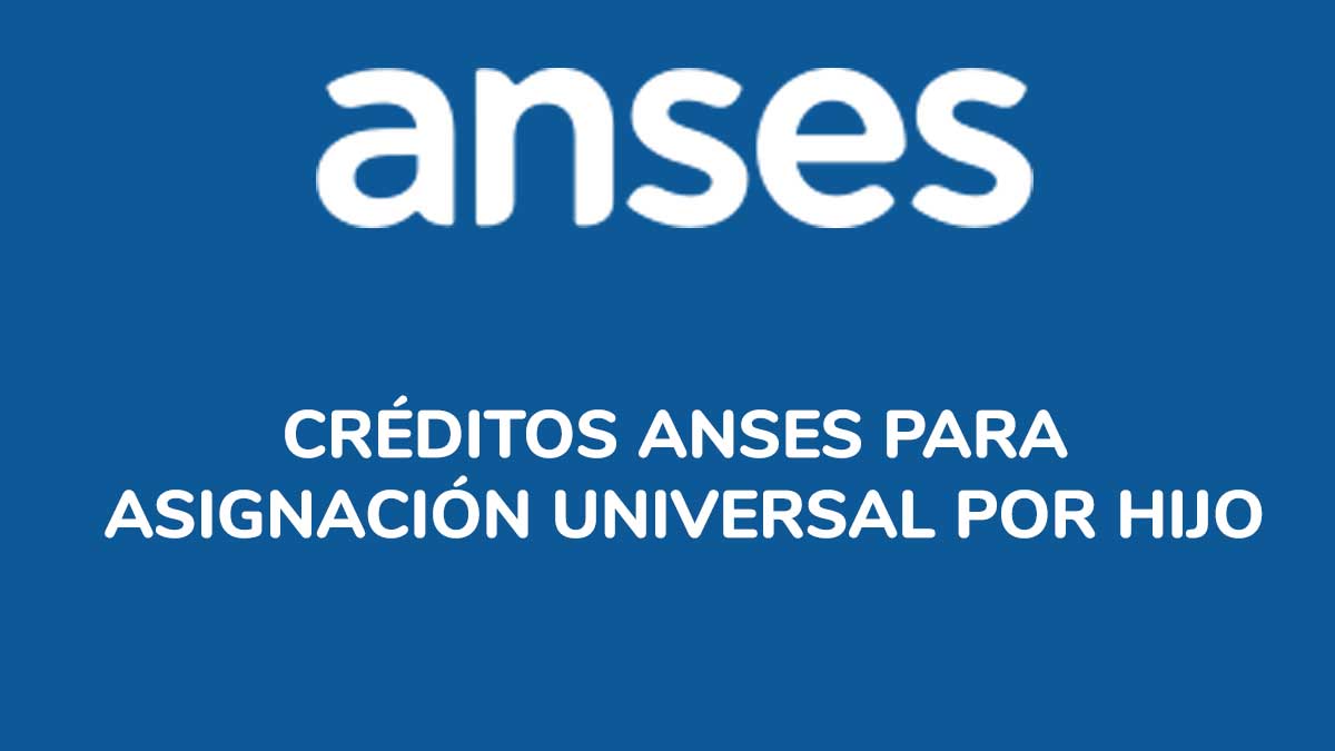 Créditos ANSES para Asignación Universal por Hijo