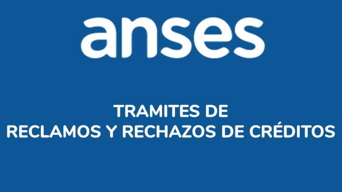 Reclamos y rechazos de Créditos ANSES