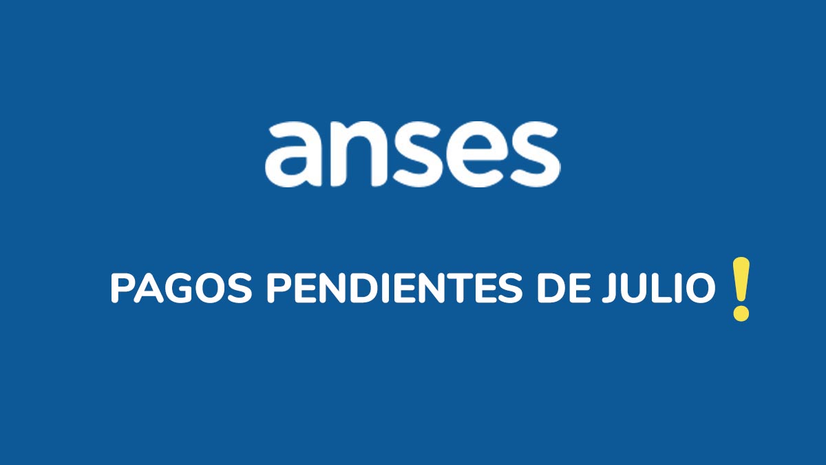 Pagos Anses Julio