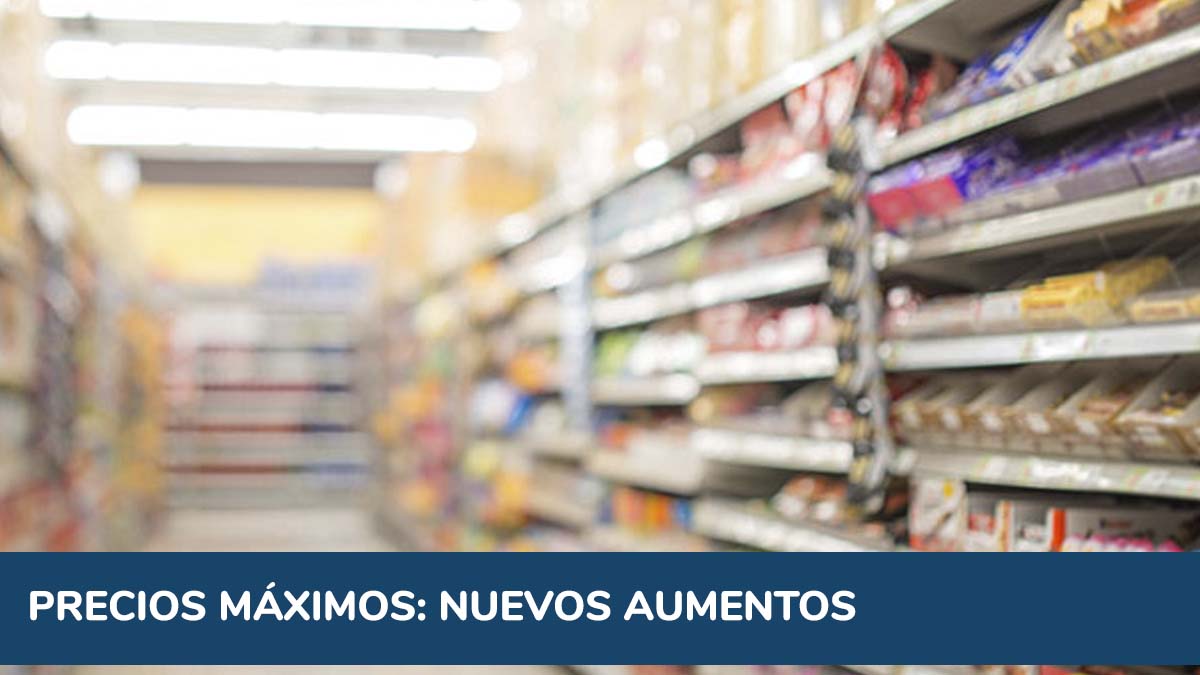 Precios Máximos: cuál es la lista completa de aumentos autorizada por el Gobierno