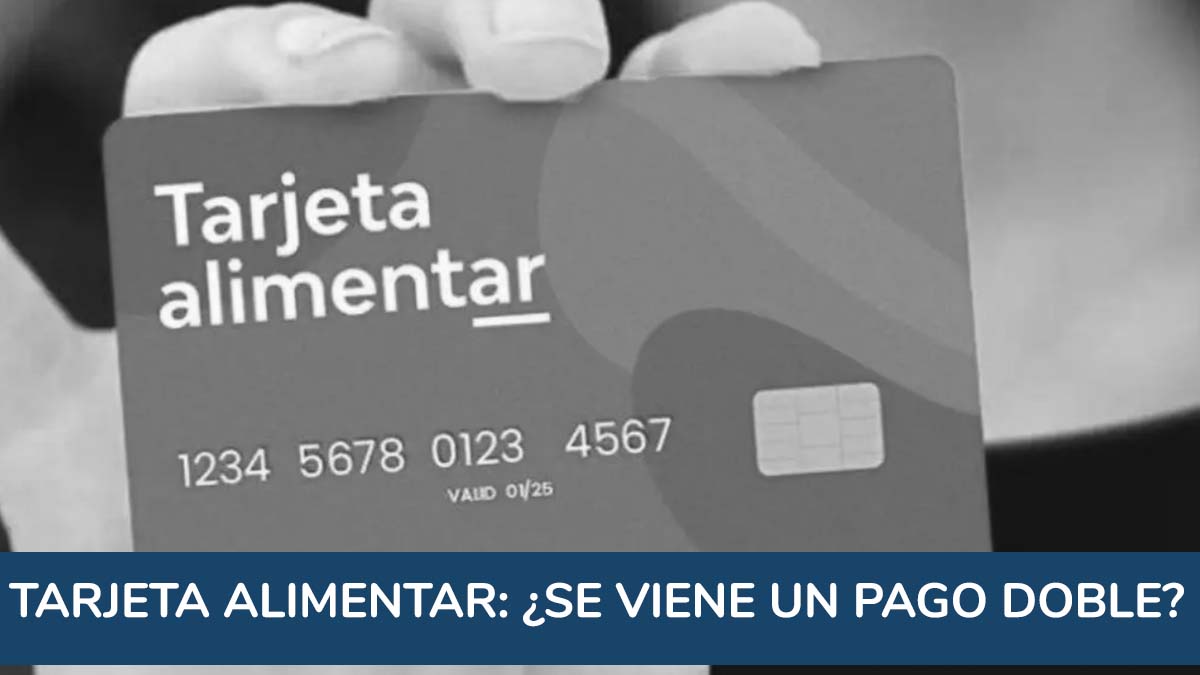 Tarjeta Alimentar: ¿se viene un pago doble para los beneficiarios del plan?