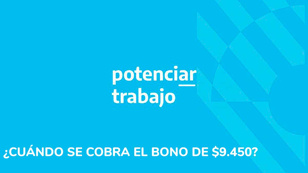 Potenciar Trabajo - cuándo se cobra el bono de $9.450