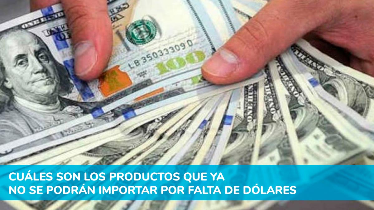 Cuáles son los productos que ya no se podrán importar por falta de dólares