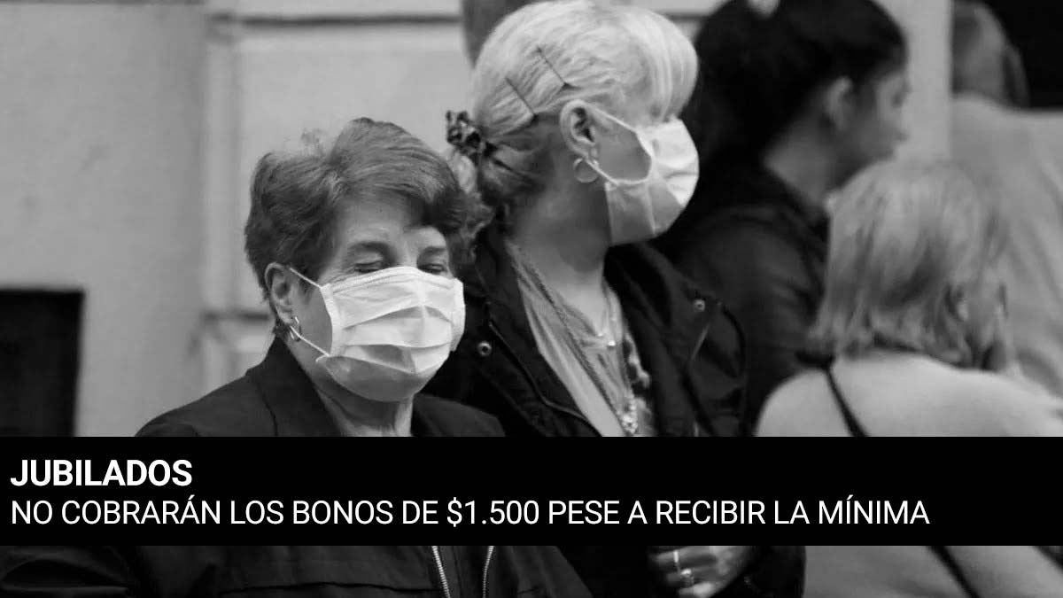 Qué jubilados no cobrarán los bonos de $1.500 pese a recibir la mínima